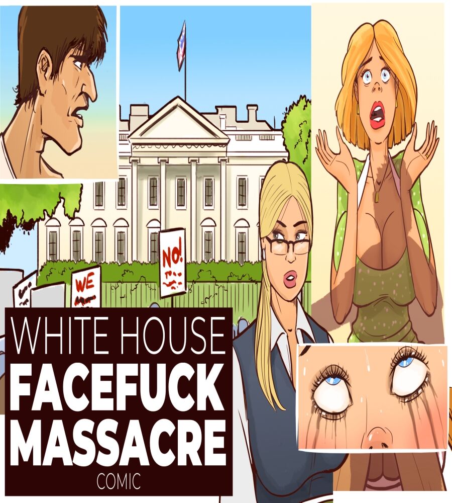 WHITE HOUSE FACEFUCK MASSACRE page 1 full